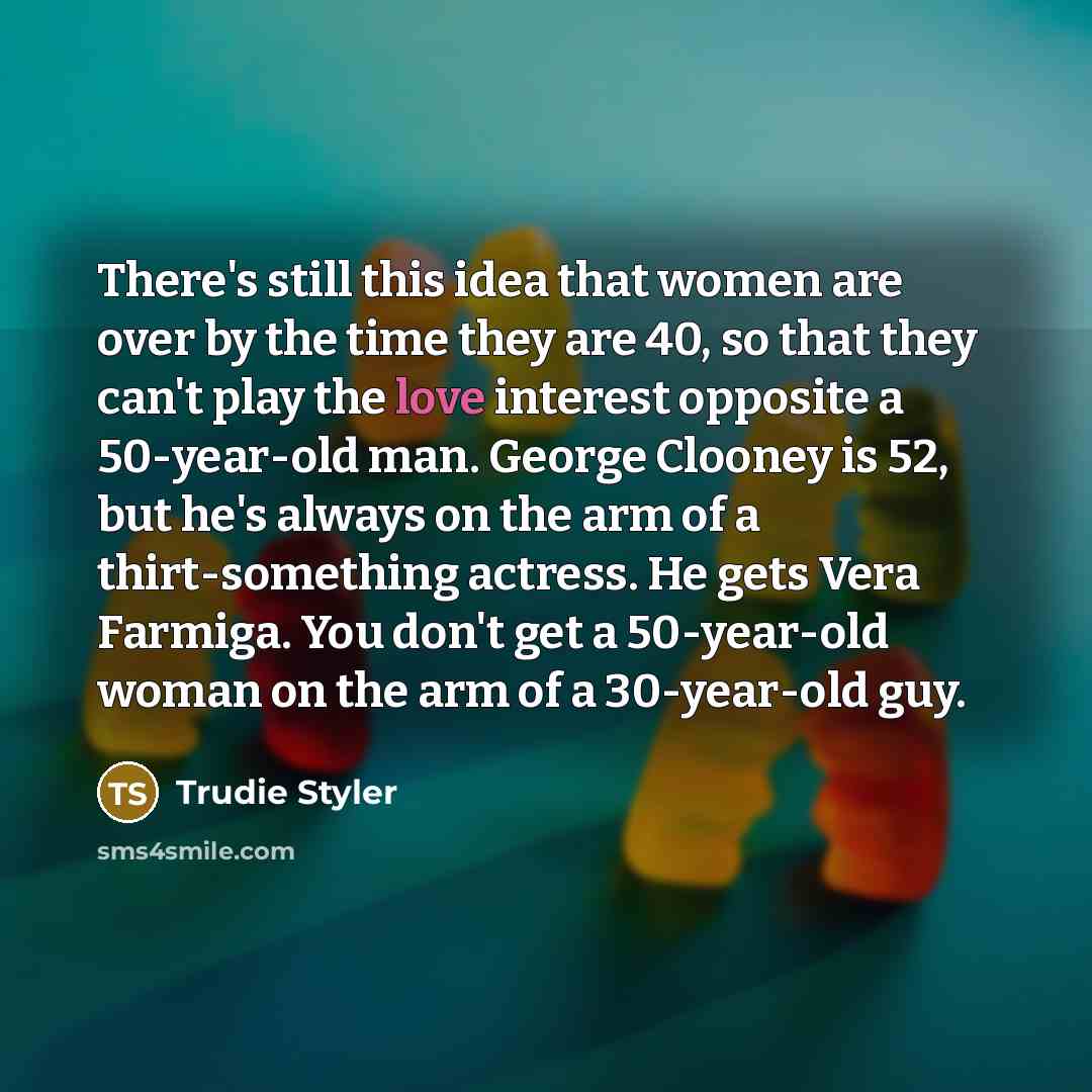 “There's still this idea that women are over by the…” quote by Trudie Styler