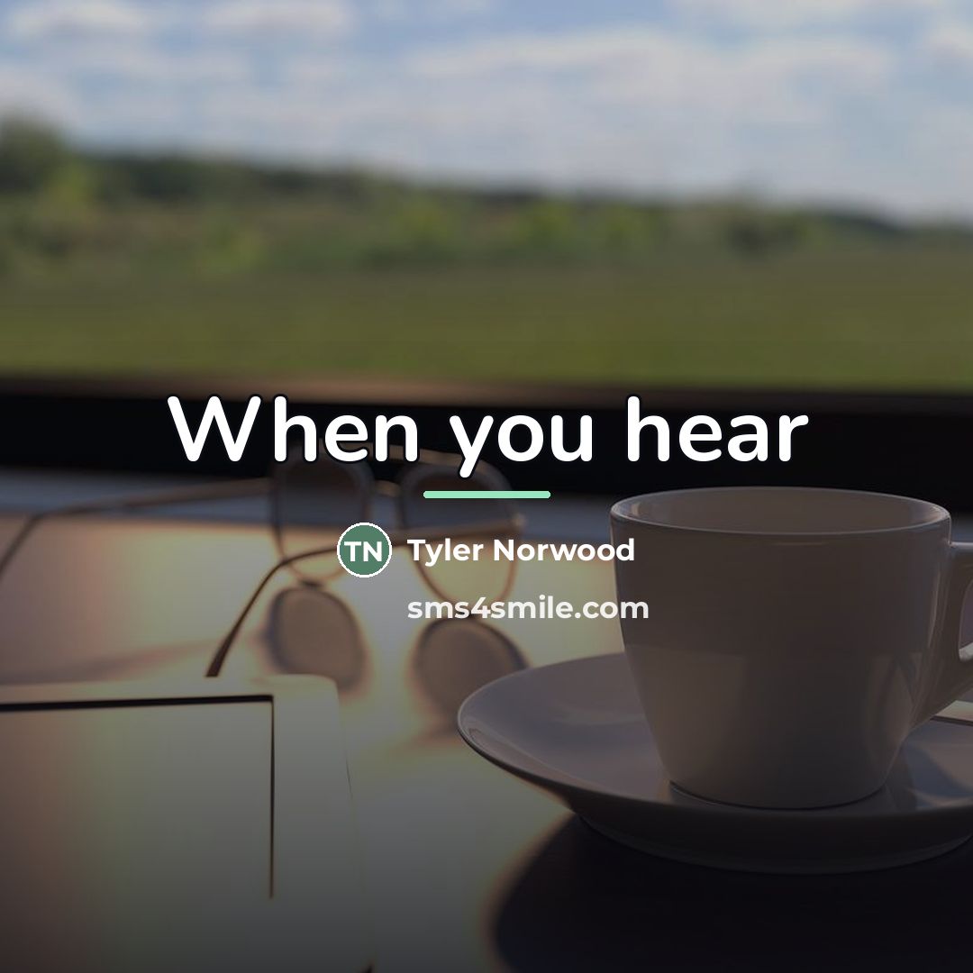 “When you hear…” quote by Tyler Norwood