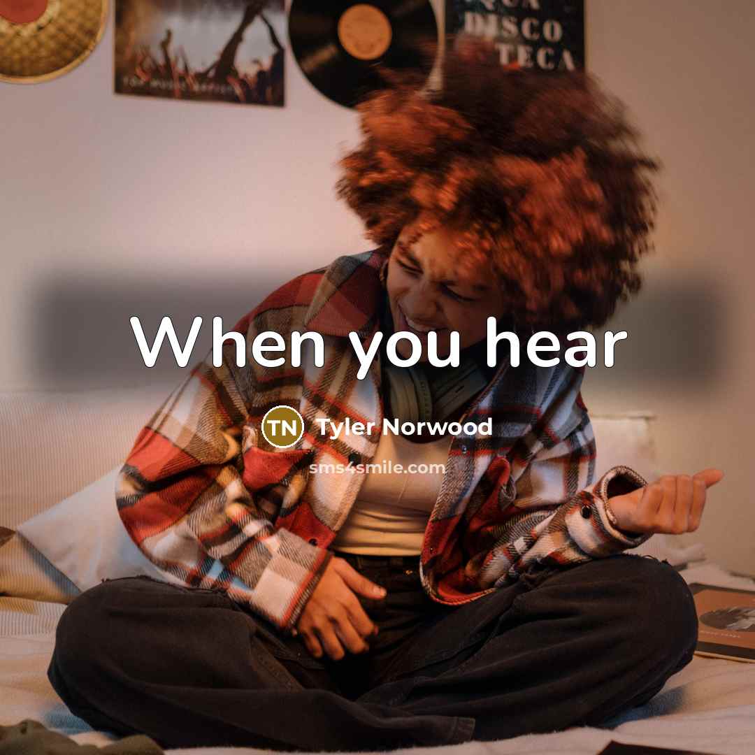 “When you hear” quote by Tyler Norwood