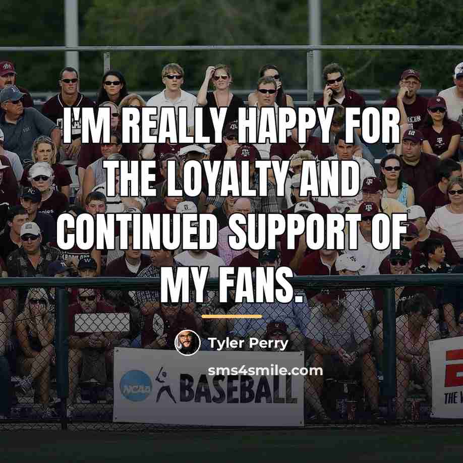 “I'm really happy for the loyalty and continued support of…” quote by Tyler Perry