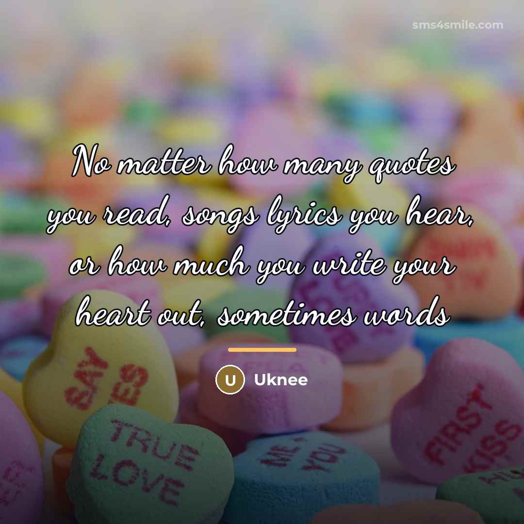 “No matter how many quotes you read, songs lyrics you…” quote by Anonymous
