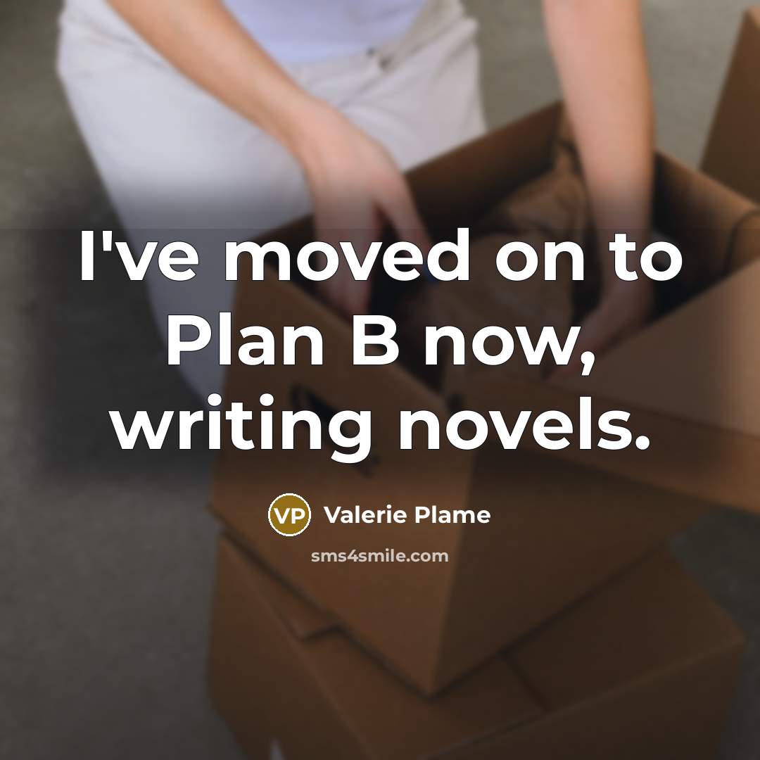 “I've moved on to Plan B now, writing novels.…” quote by Valerie Plame