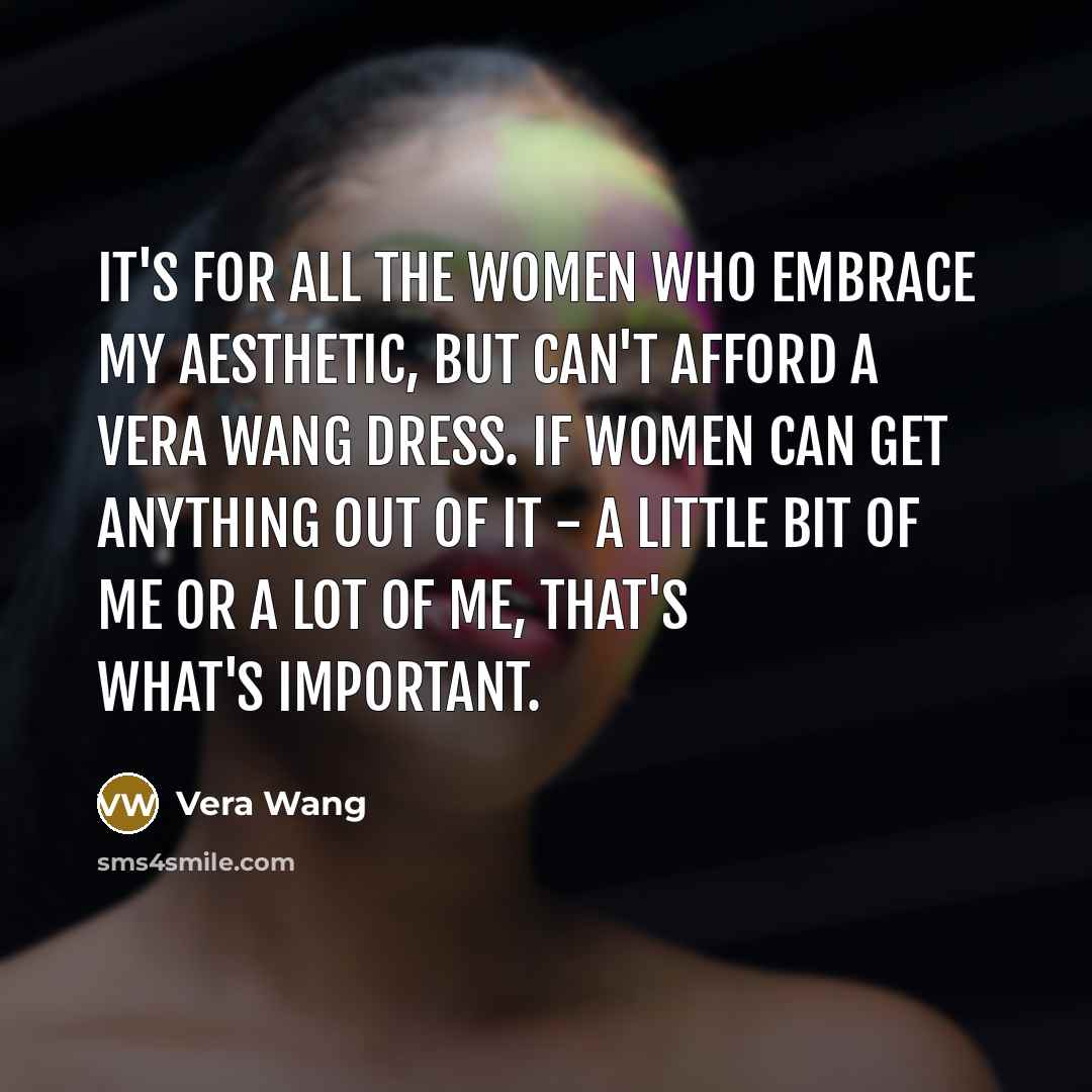 “It's for all the women who embrace my aesthetic, but…” quote by Vera Wang