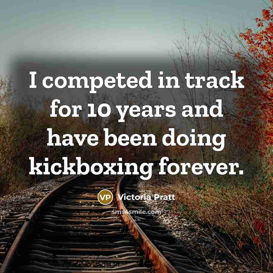 “I competed in track for 10 years and have been…” quote by Victoria Pratt