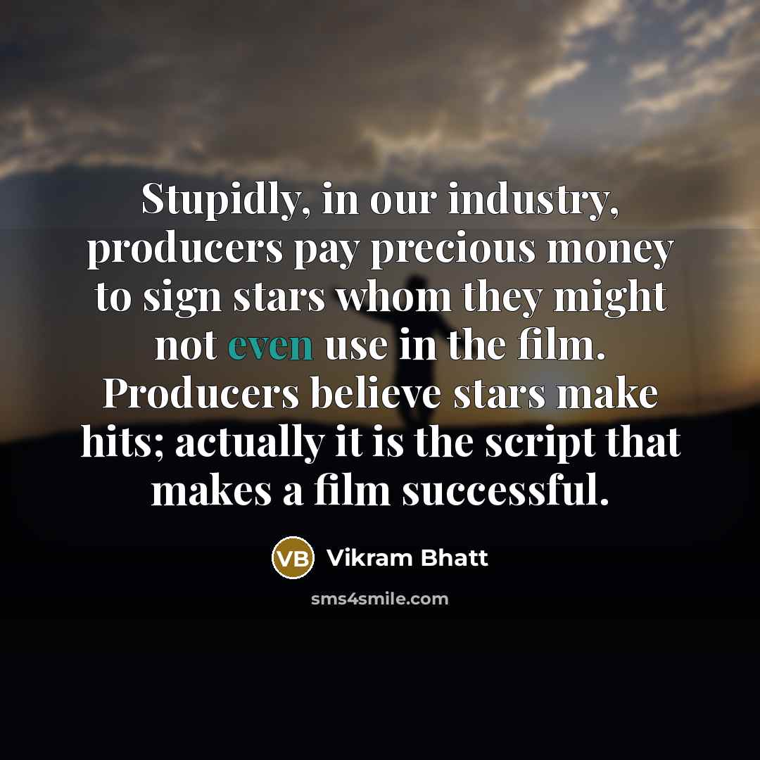 “Stupidly, in our industry, producers pay precious money to sign…” quote by Vikram Bhatt