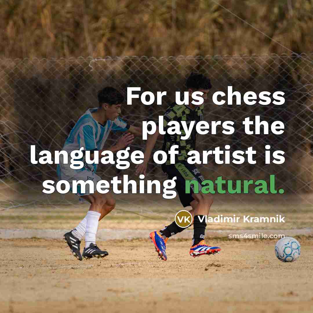 “For us chess players the language of artist is something…” quote by Vladimir Kramnik