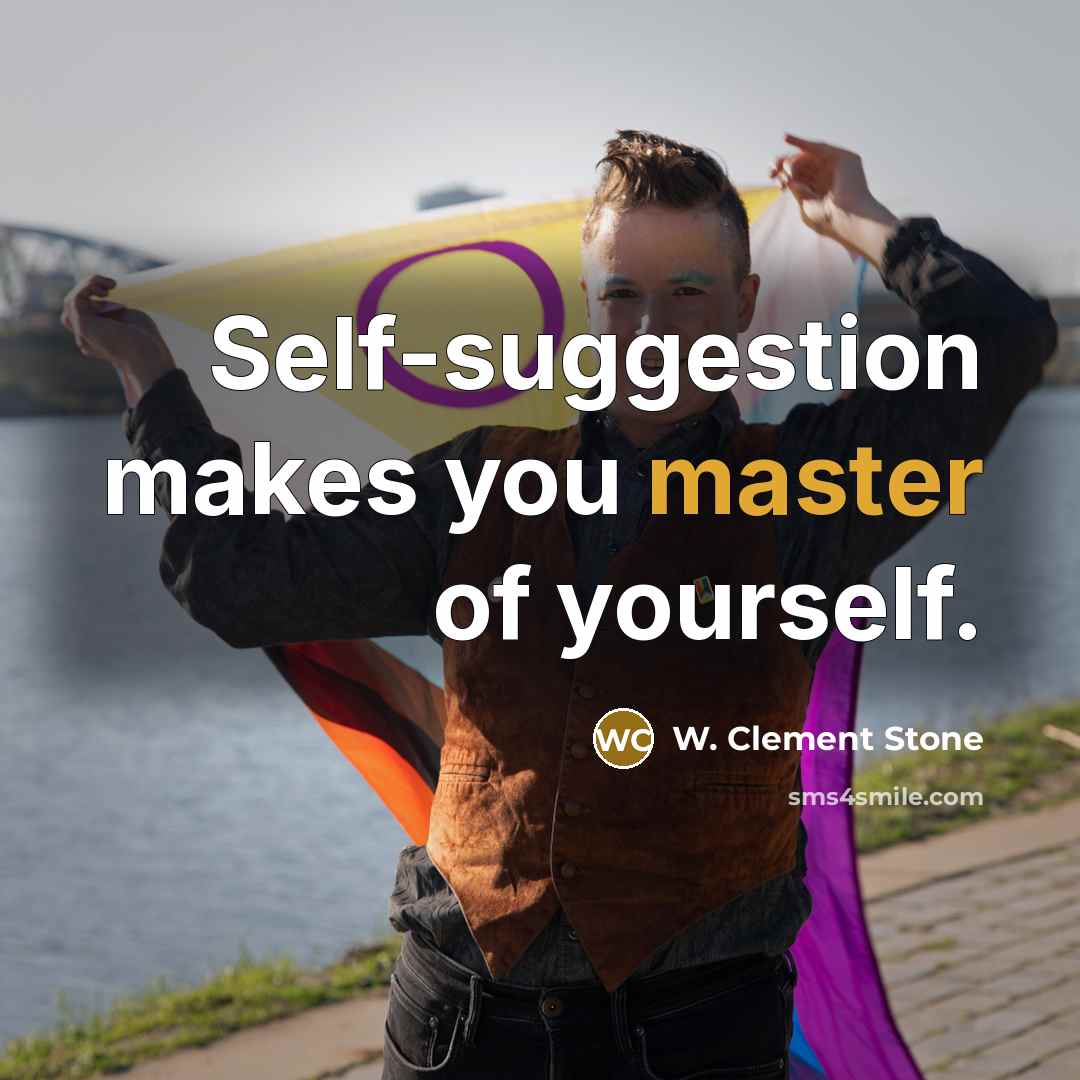 “Self-suggestion makes you master of yourself.…” quote by W. Clement Stone