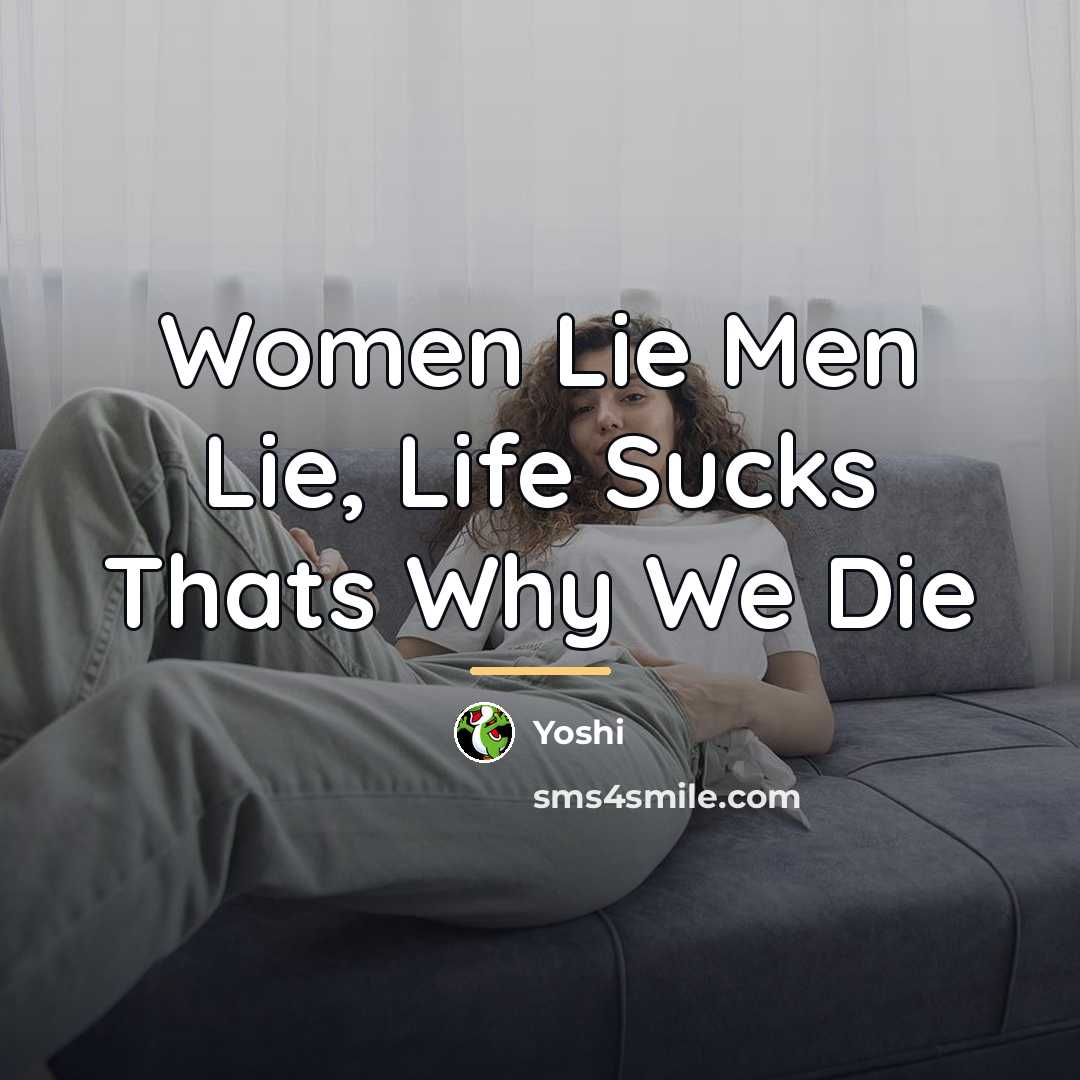 “Women Lie Men Lie, Life Sucks Thats Why We Die…” quote by Yoshi