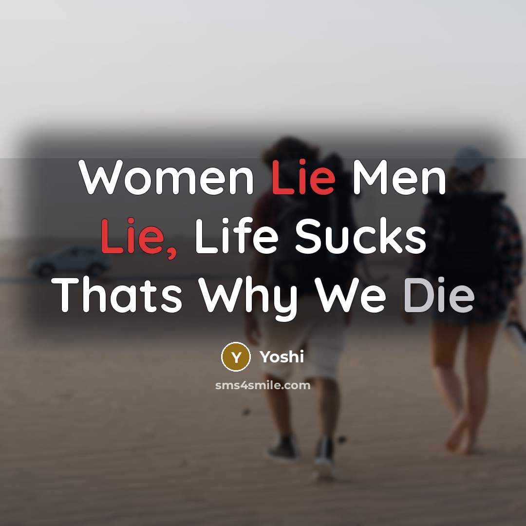 “Women Lie Men Lie, Life Sucks Thats Why We Die” quote by Yoshi
