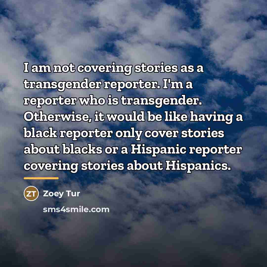 “I am not covering stories as a transgender reporter. I'm…” quote by Zoey Tur
