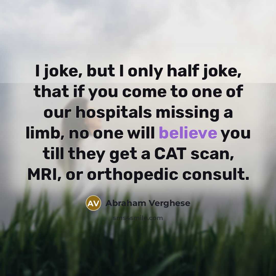 “I joke, but I only half joke, that if you…” quote by Abraham Verghese