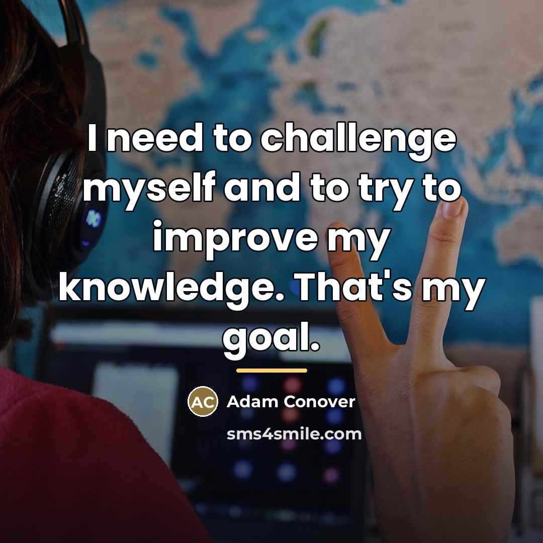 “I need to challenge myself and to try to improve…” quote by Adam Conover