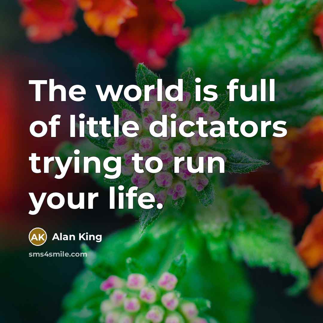 “The world is full of little dictators trying to run…” quote by Alan King