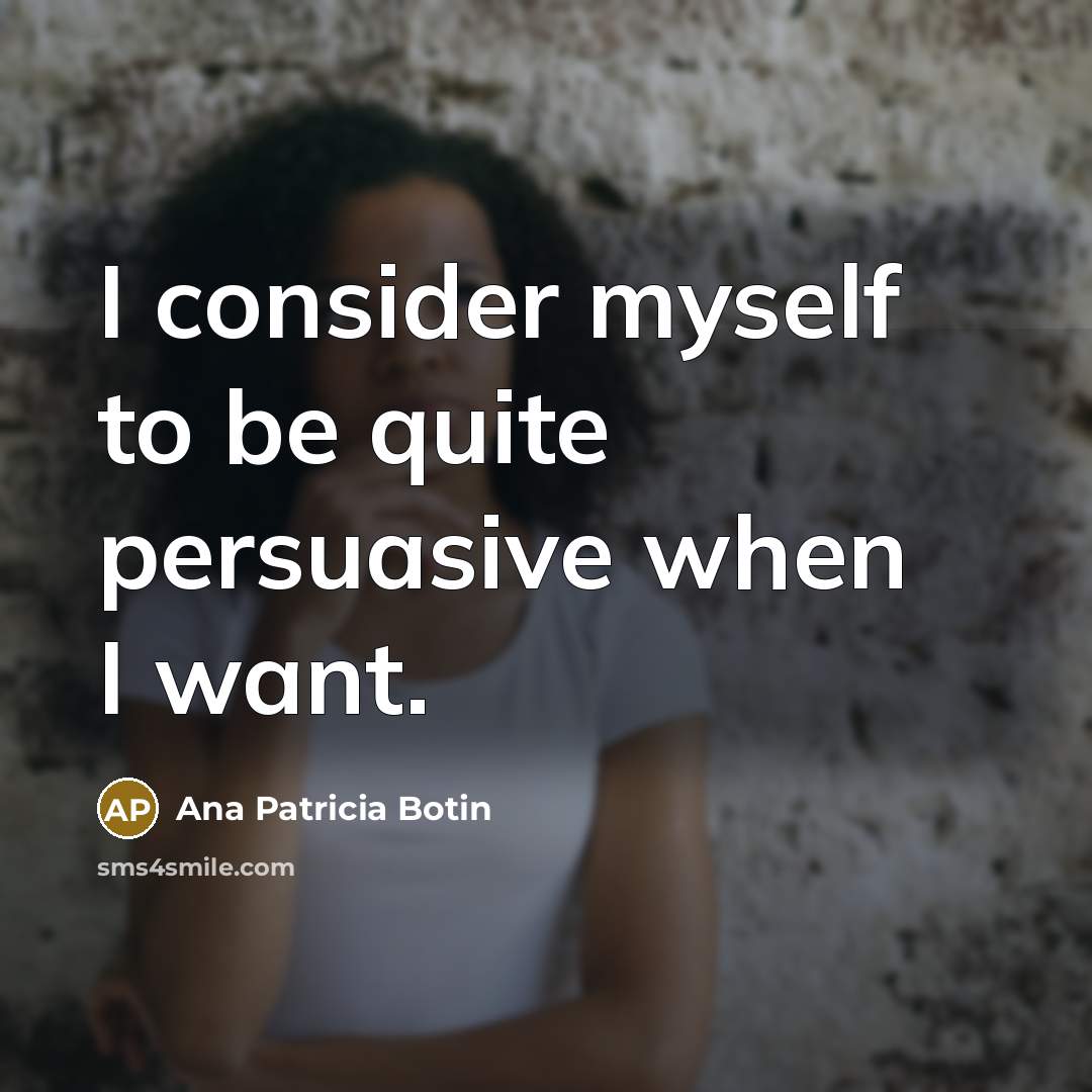 “I consider myself to be quite persuasive when I want.…” quote by Ana Patricia Botin