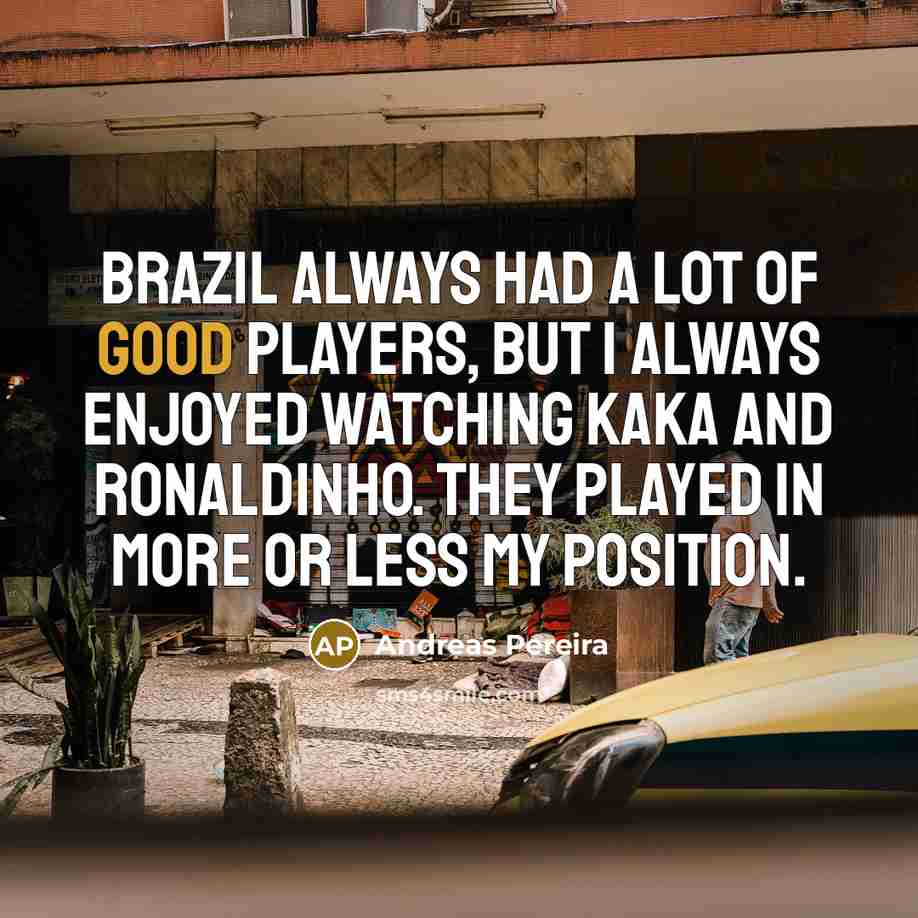 “Brazil always had a lot of good players, but I…” quote by Andreas Pereira