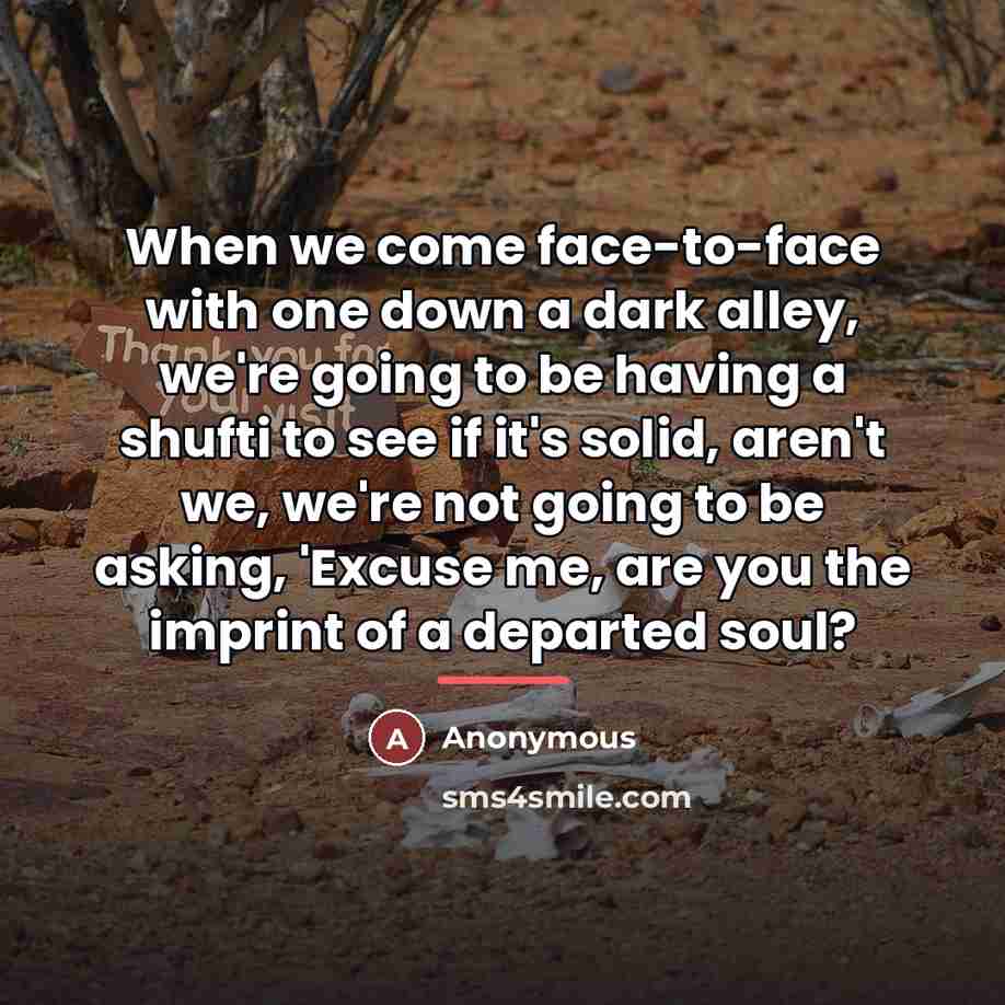 “When we come face-to-face with one down a dark alley,…” quote by Anonymous