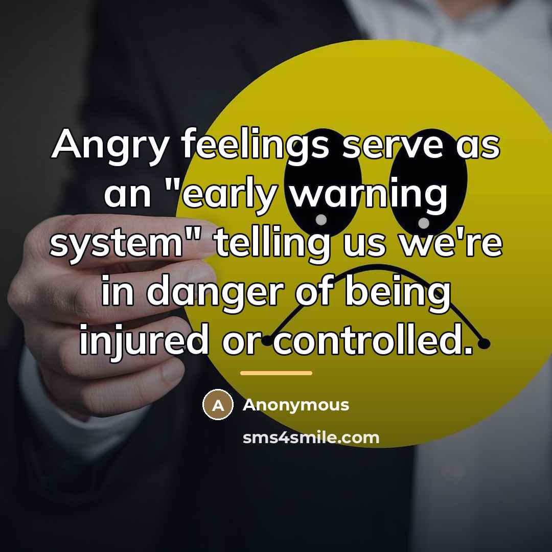 “Angry feelings serve as an "early warning system" telling us…” quote by Anonymous