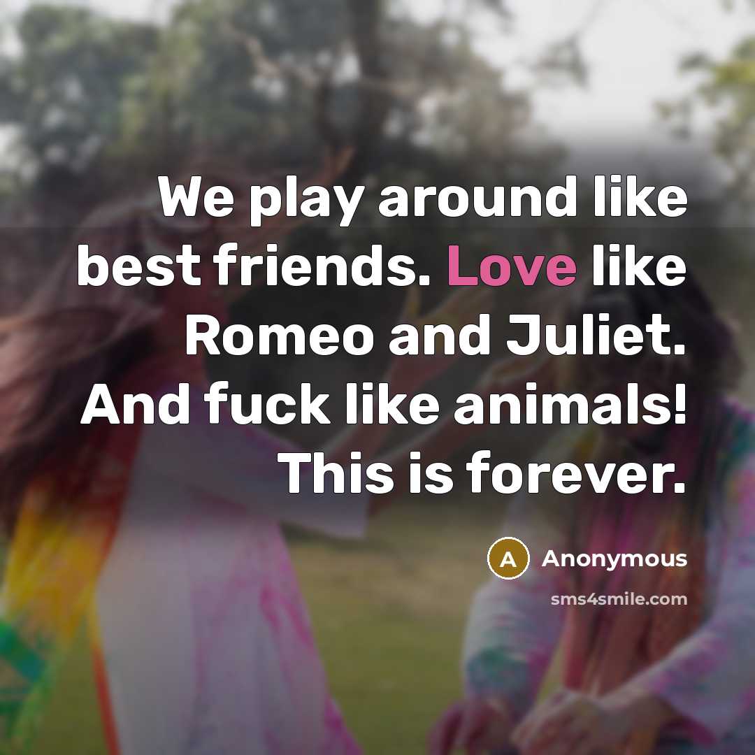 “We play around like best friends. Love like Romeo and…” quote by Anonymous
