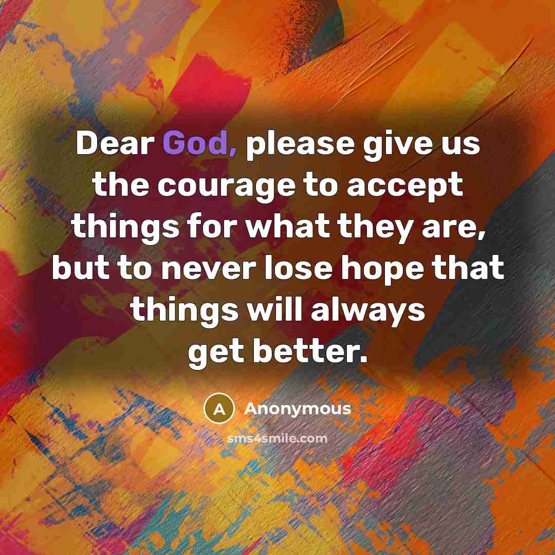 “Dear God, please give us the courage to accept things…” quote by Anonymous
