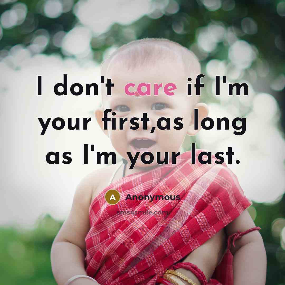 “I don't care if I'm your first,as long as I'm…” quote by Anonymous