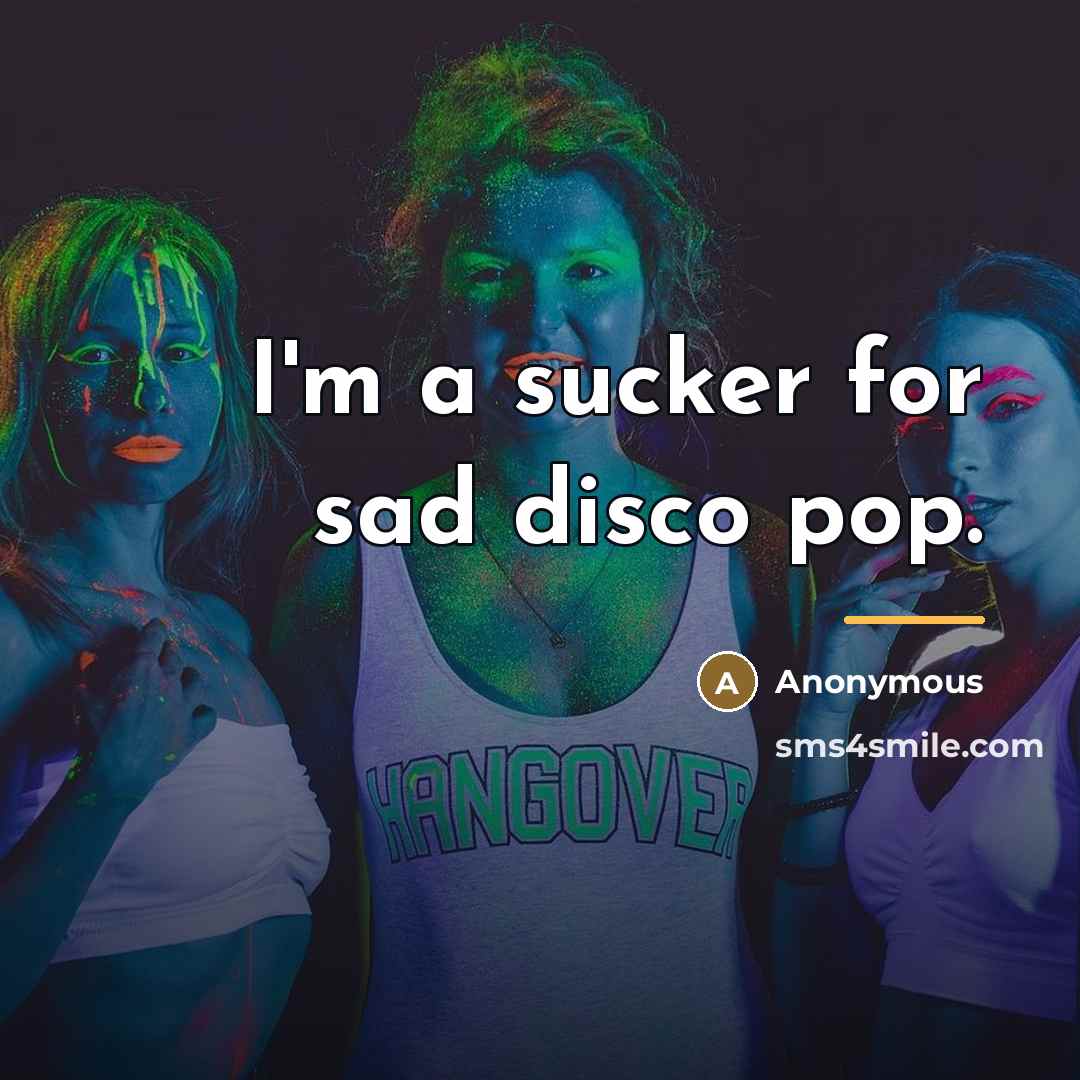 “I'm a sucker for sad disco pop.…” quote by Anonymous