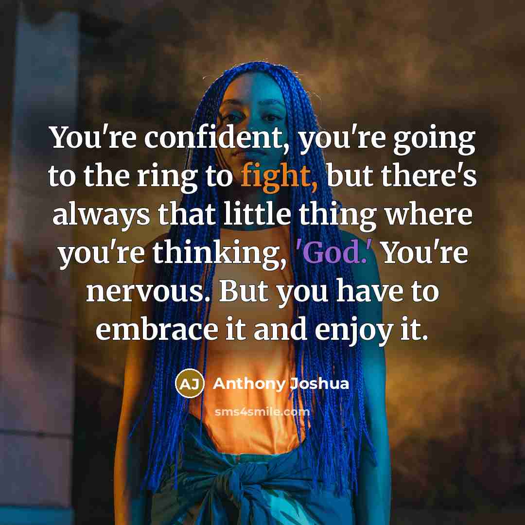 “You're confident, you're going to the ring to fight, but…” quote by Anthony Joshua