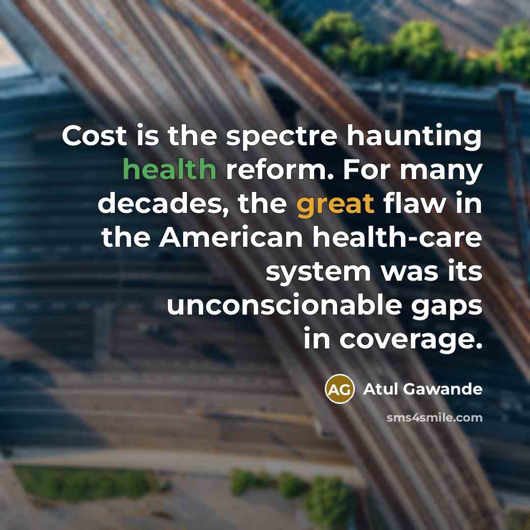 “Cost is the spectre haunting health reform. For many decades,…” quote by Atul Gawande
