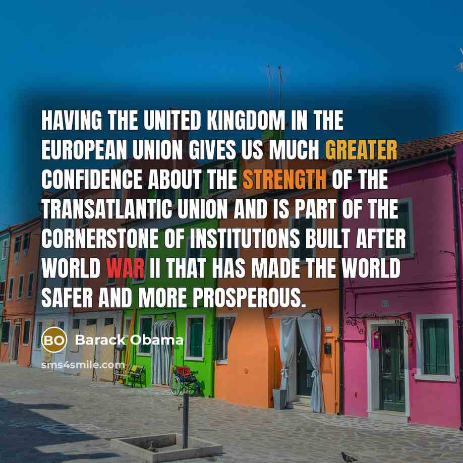 “Having the United Kingdom in the European Union gives us…” quote by Barack Obama