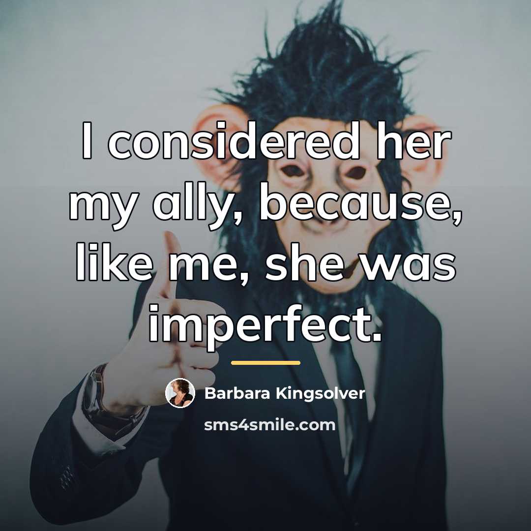 “I considered her my ally, because, like me, she was…” quote by Barbara Kingsolver