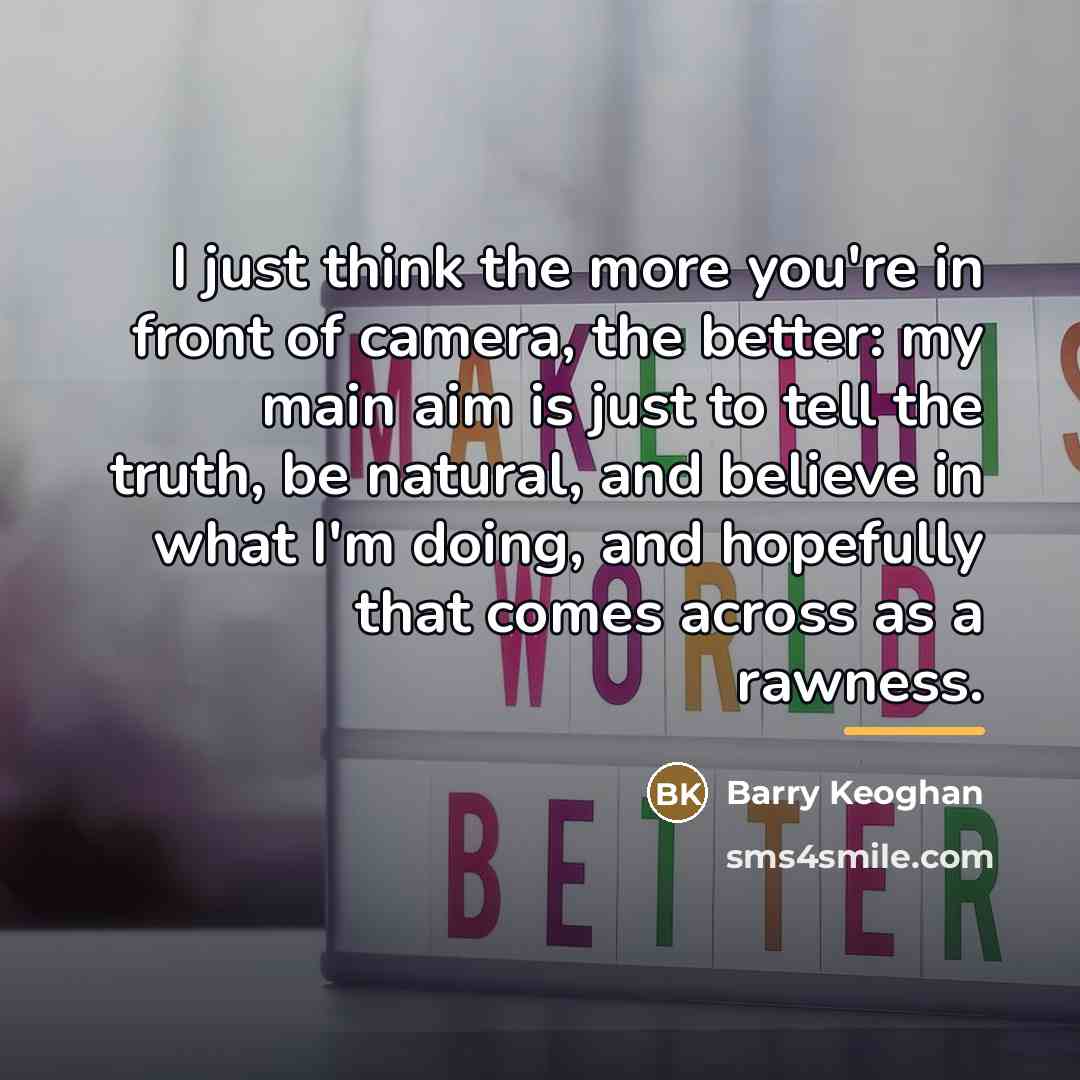 “I just think the more you're in front of camera,…” quote by Barry Keoghan