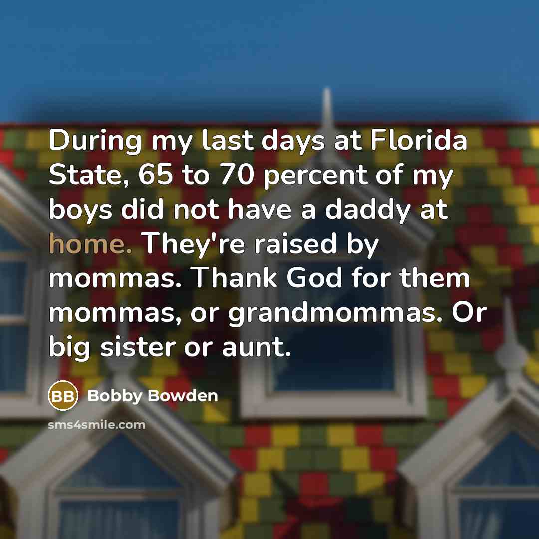 “During my last days at Florida State, 65 to 70…” quote by Bobby Bowden