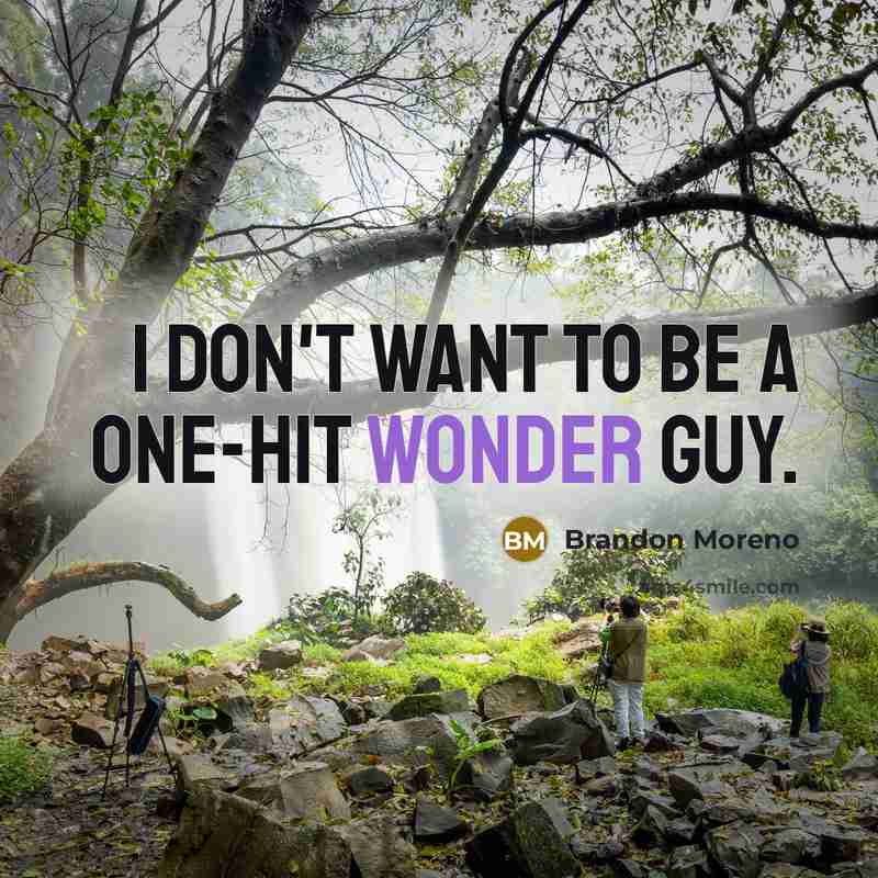 “I don't want to be a one-hit wonder guy.…” quote by Brandon Moreno