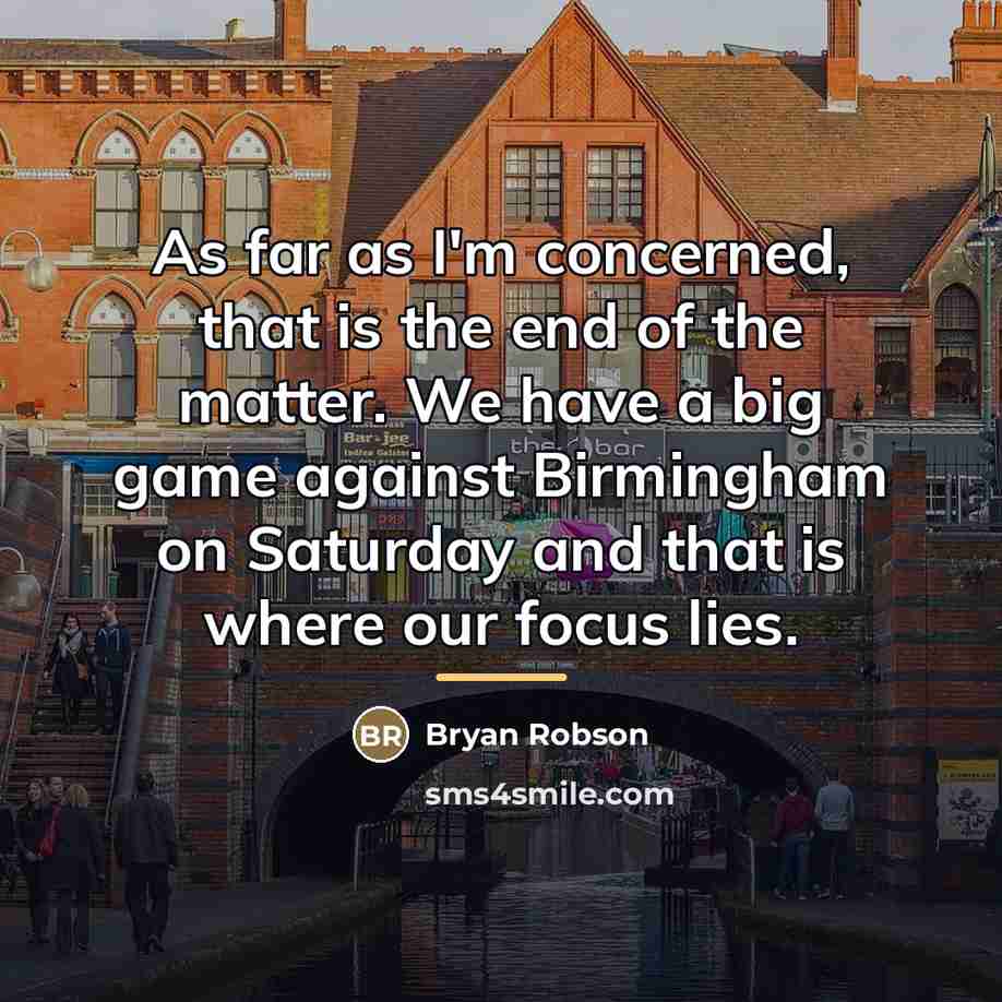 “As far as I'm concerned, that is the end of…” quote by Bryan Robson