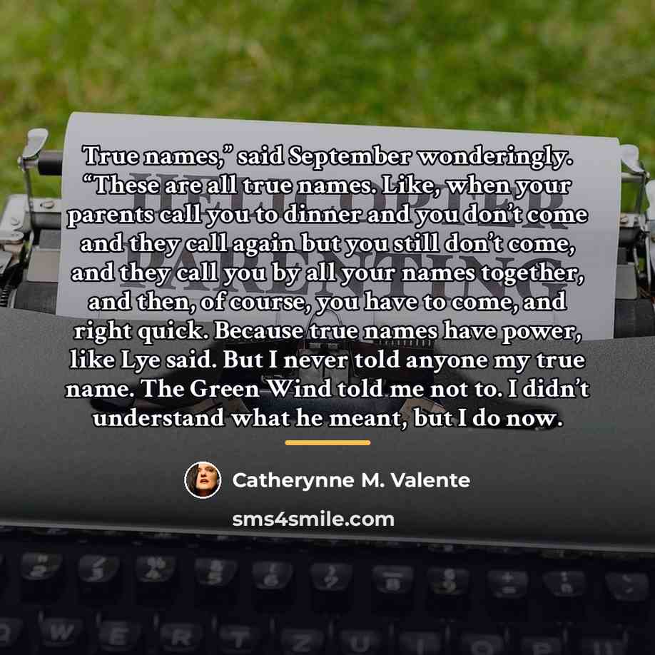 “True names,” said September wonderingly. “These are all true names.…” quote by Catherynne M. Valente