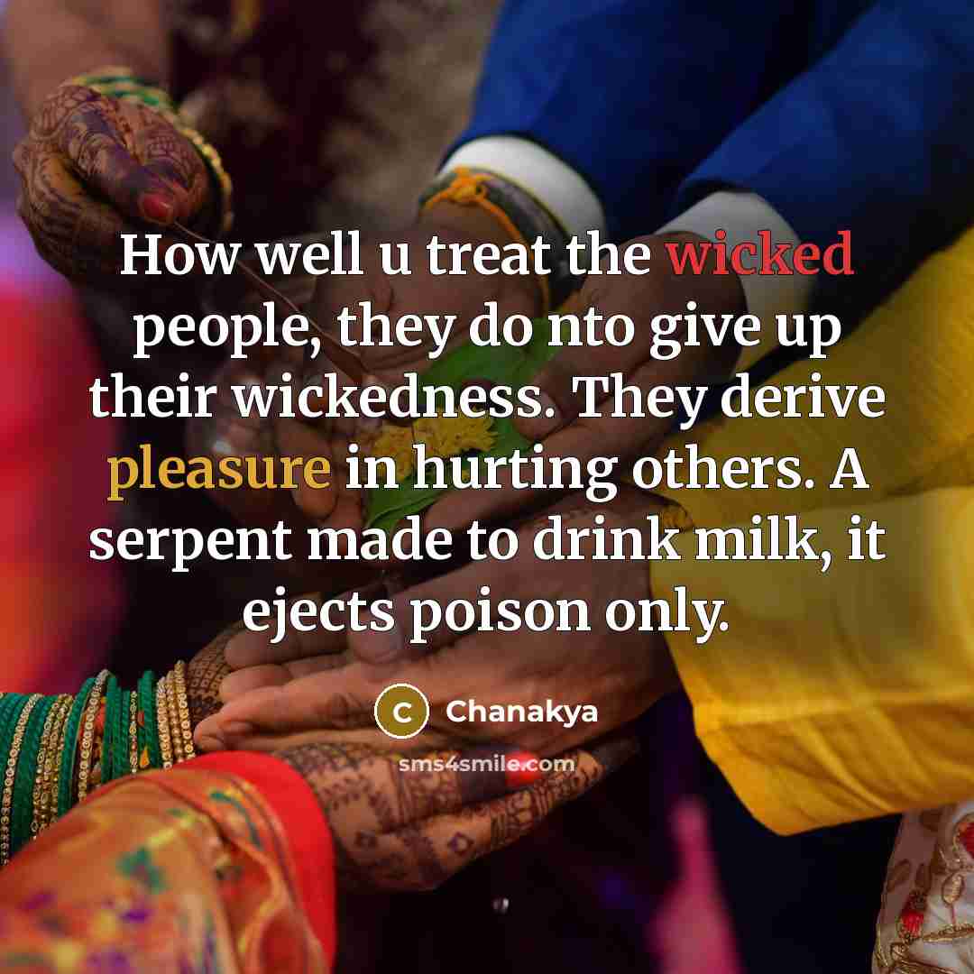 “How well u treat the wicked people, they do nto…” quote by Chanakya