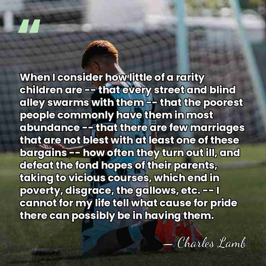 When I consider how little of a rarity children are -- that&hellip; - Charles Lamb
