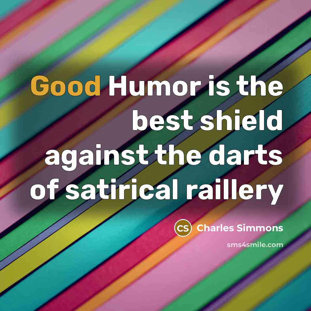“Good Humor is the best shield against the darts of…” quote by Charles Simmons