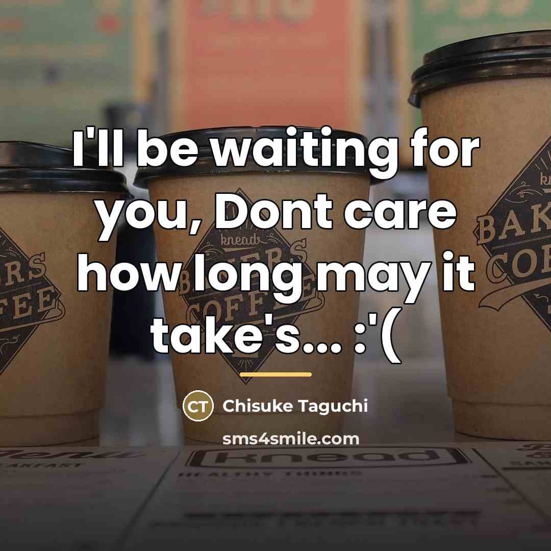 “I'll be waiting for you, Dont care how long may…” quote by Chisuke Taguchi