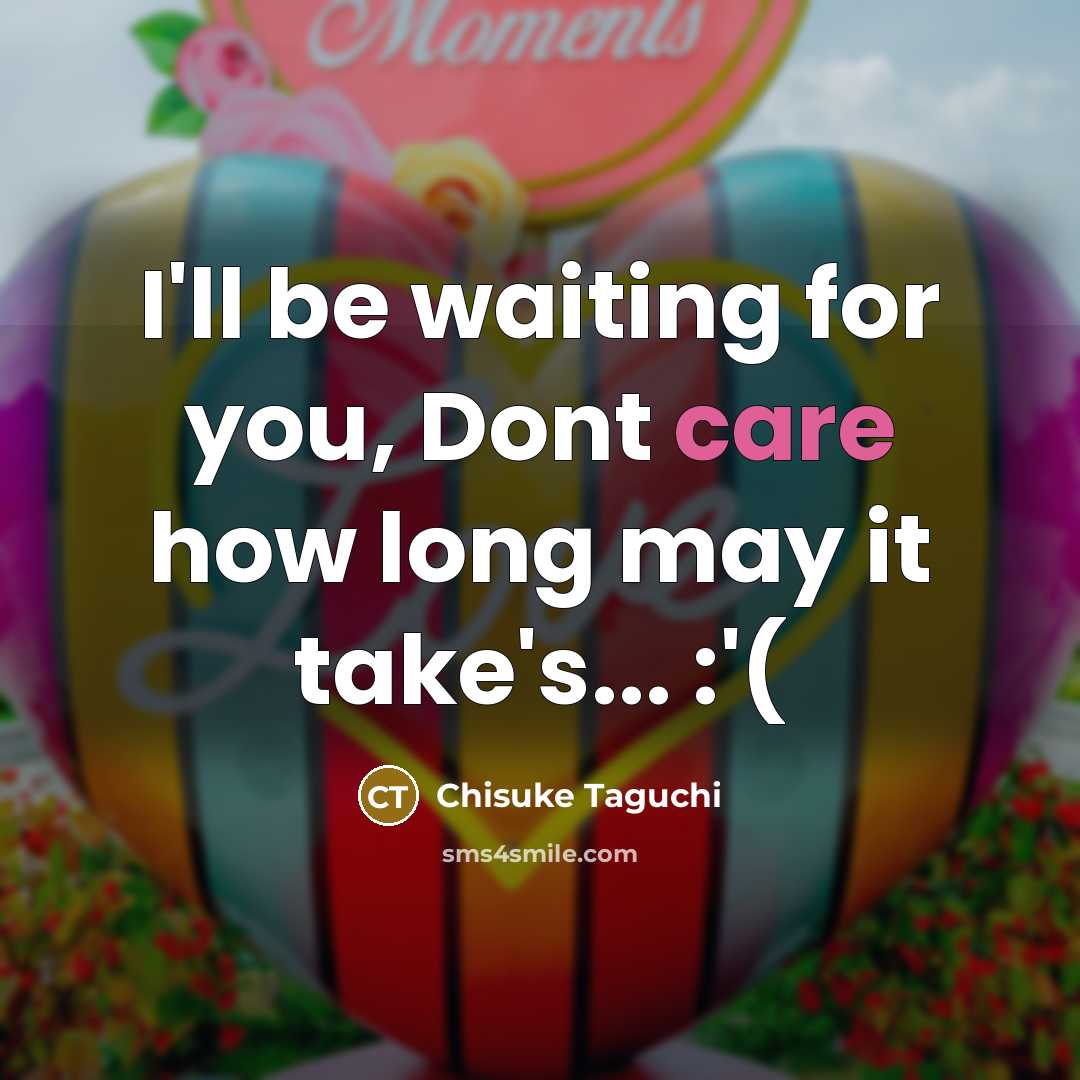“I'll be waiting for you, Dont care how long may it take's... :'(” quote by Chisuke Taguchi