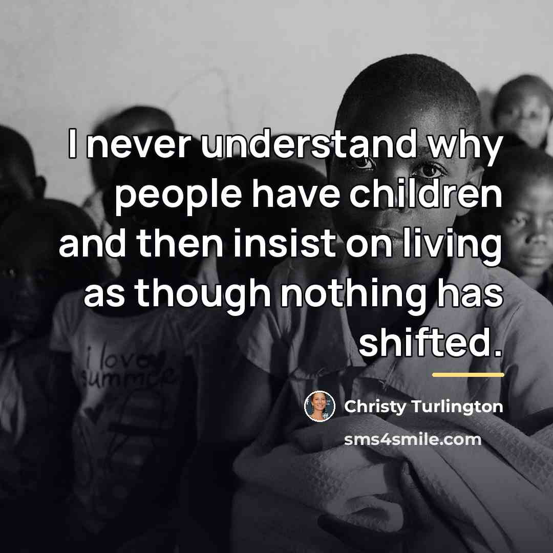 “I never understand why people have children and then insist…” quote by Christy Turlington