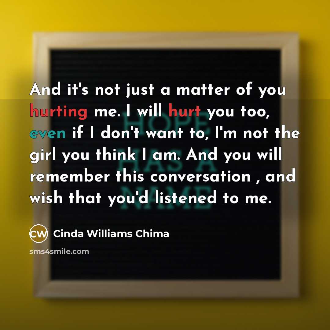 “And it's not just a matter of you hurting me.…” quote by Cinda Williams Chima
