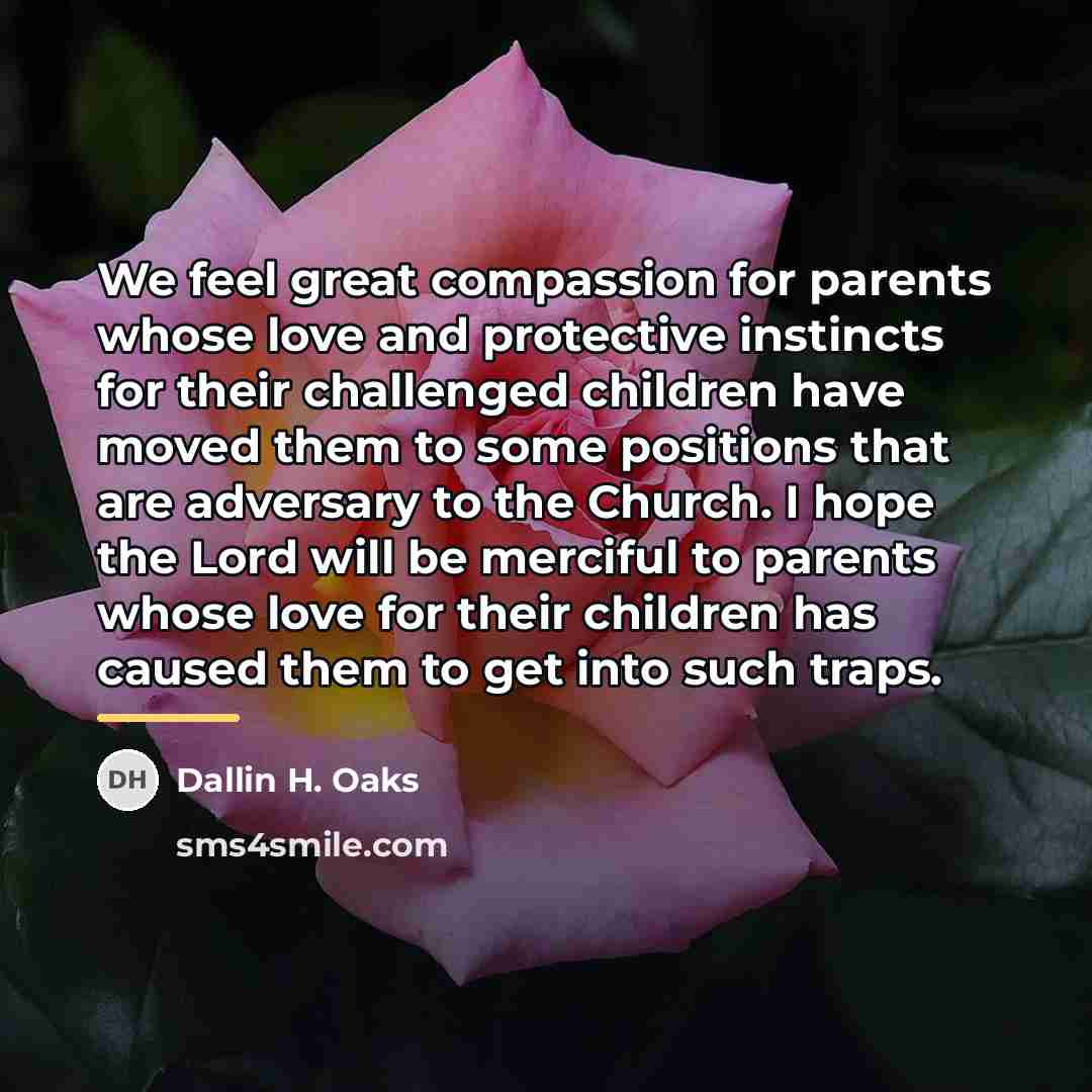 “We feel great compassion for parents whose love and protective…” quote by Dallin H. Oaks
