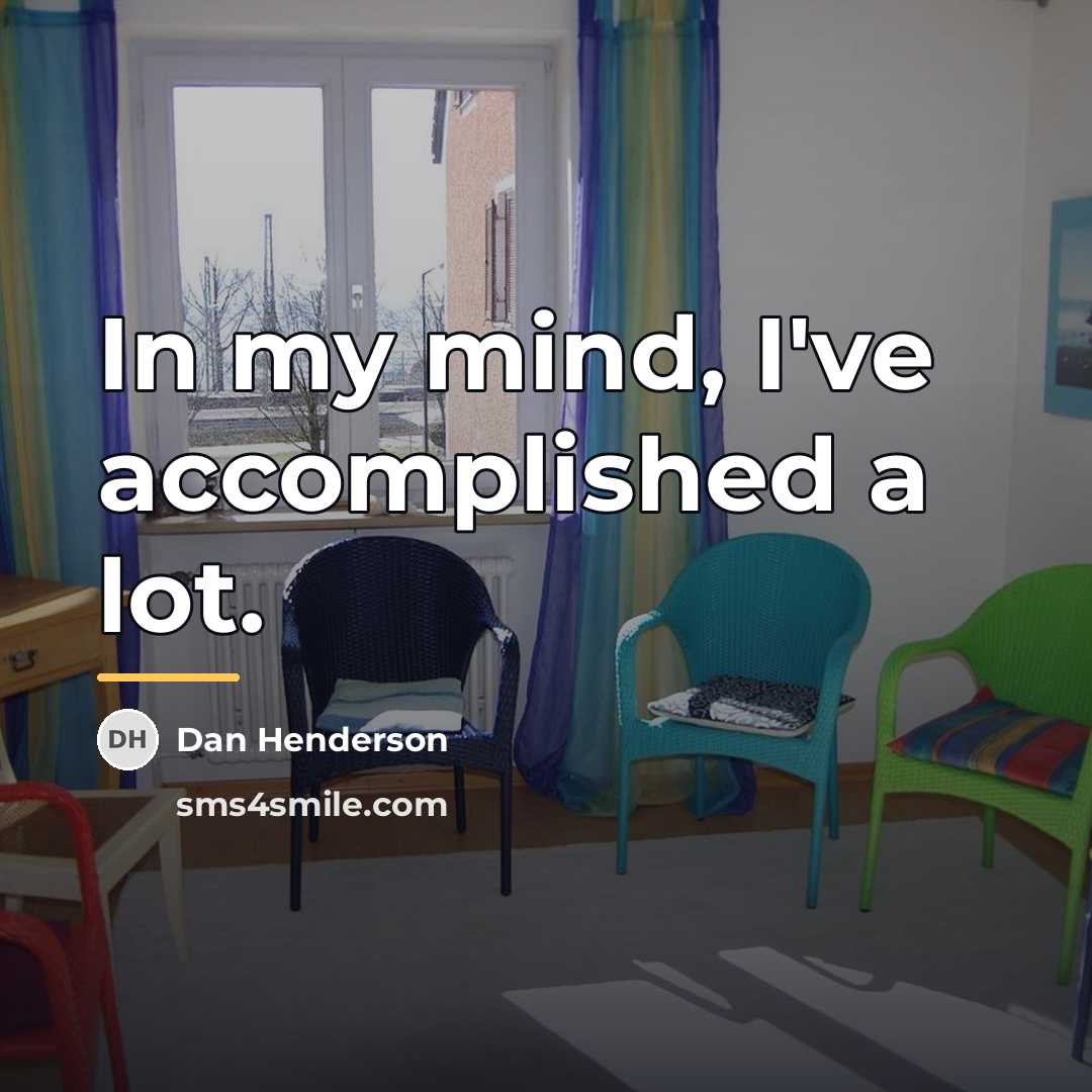 “In my mind, I've accomplished a lot.…” quote by Dan Henderson