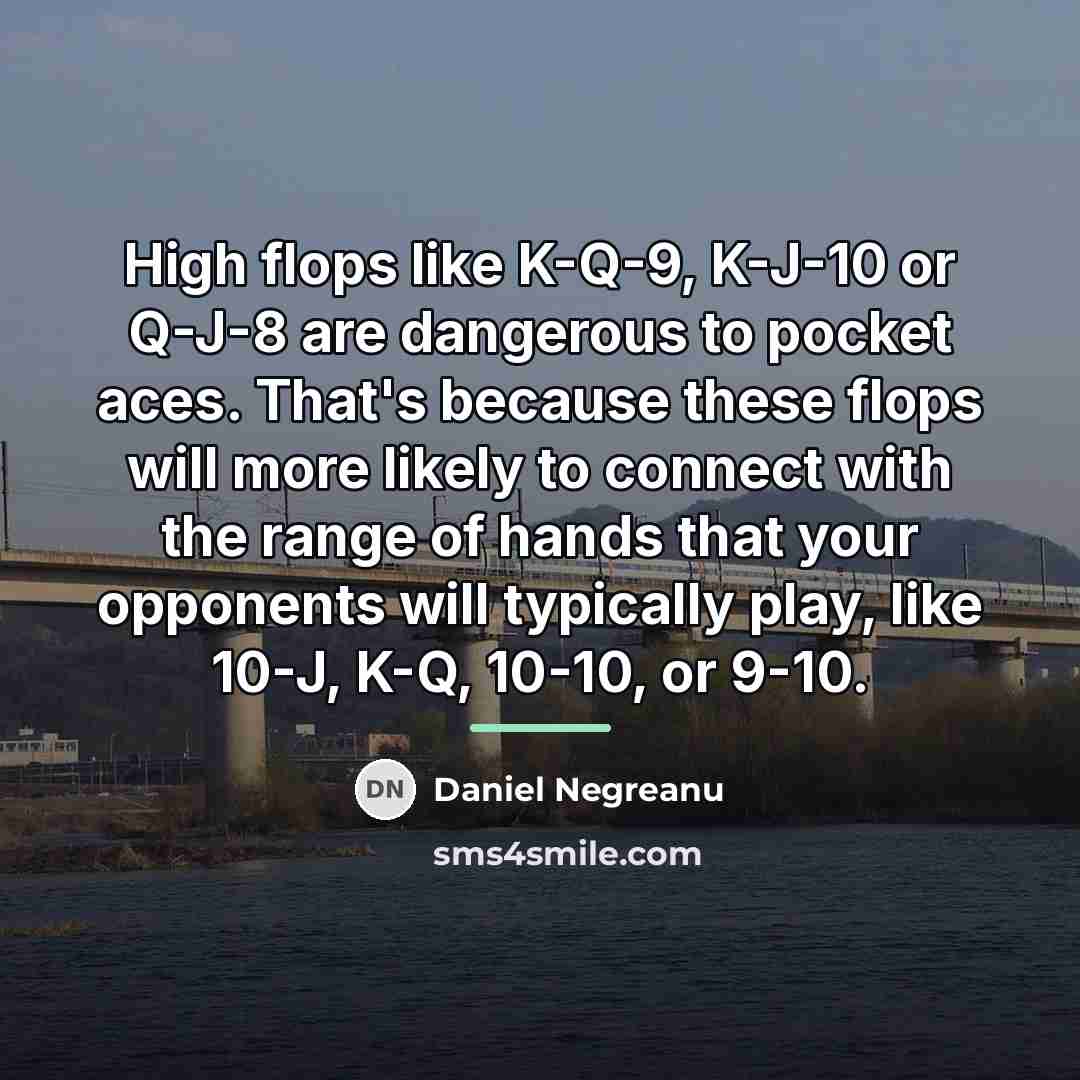 “High flops like K-Q-9, K-J-10 or Q-J-8 are dangerous to…” quote by Daniel Negreanu