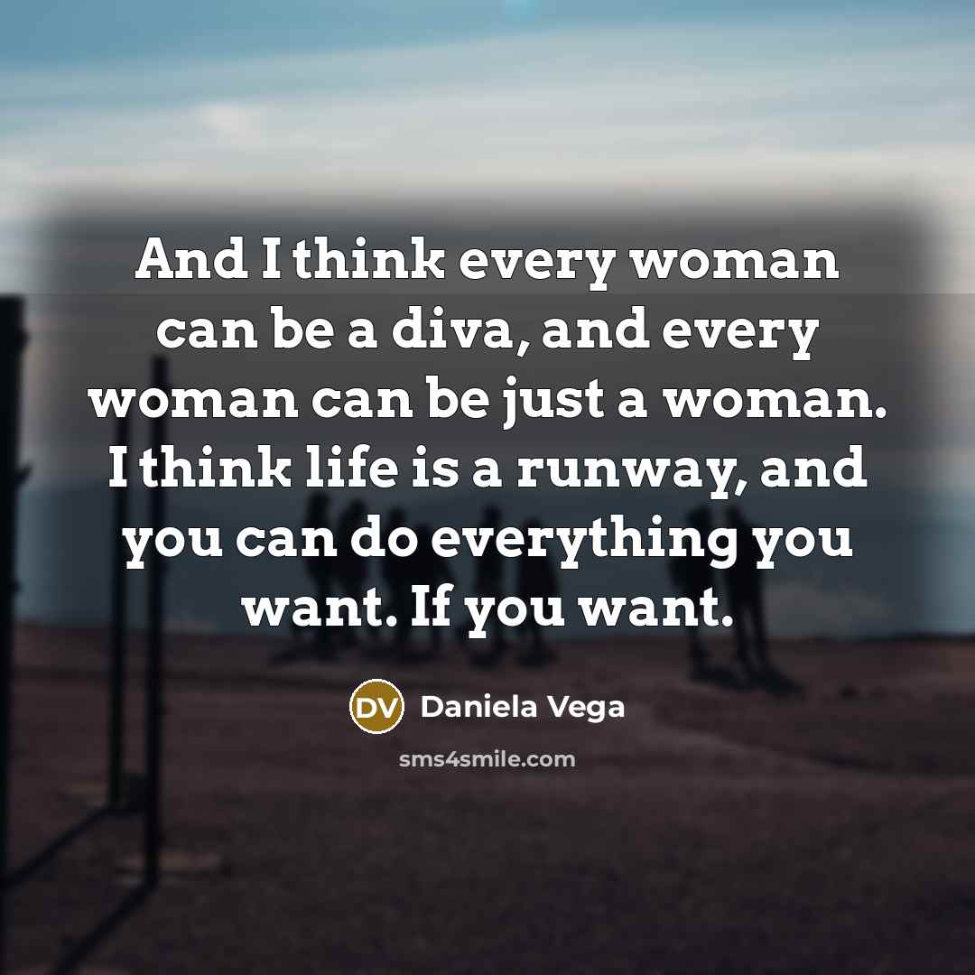 “And I think every woman can be a diva, and…” quote by Daniela Vega