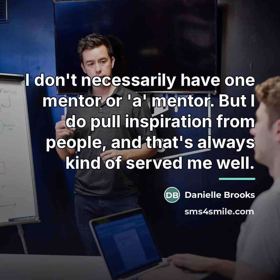 “I don't necessarily have one mentor or 'a' mentor. But…” quote by Danielle Brooks