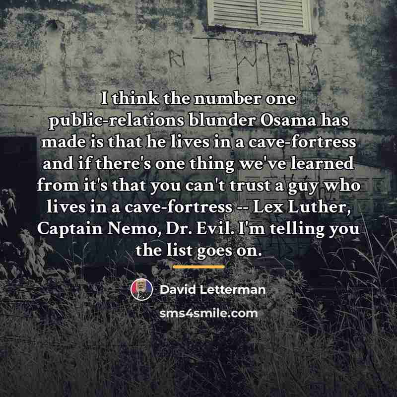 “I think the number one public-relations blunder Osama has made…” quote by David Letterman