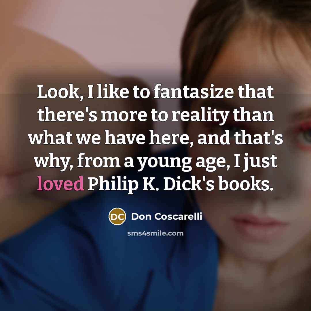 “Look, I like to fantasize that there's more to reality…” quote by Don Coscarelli