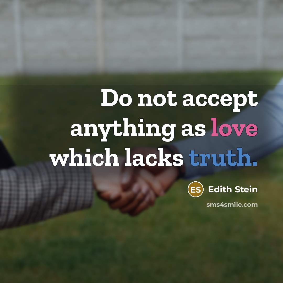 “Do not accept anything as love which lacks truth.” quote by Edith Stein