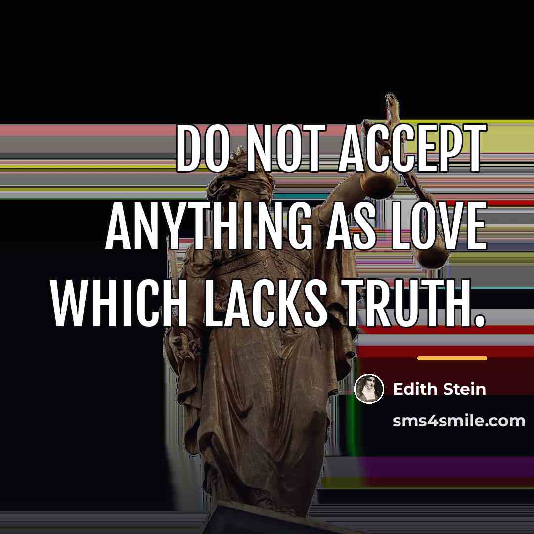 “Do not accept anything as love which lacks truth.…” quote by Edith Stein